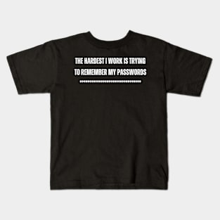 The hardest I work is trying to remember my passwords Kids T-Shirt